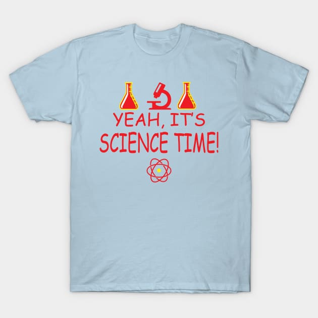 Yeah, It's Science Time T-Shirt by JevLavigne